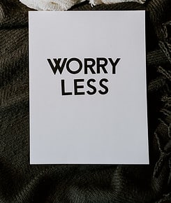 How To Worry Less and Enjoy Life More