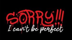 Slogan of sorry i can't be perfect with splash effect and drops. a Urban street graffiti style. Print for graphic tee, sweatshirt, poster. Vector illustration is on black background. A Piece On Perfection