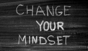 Change your Mindset, Change your Mind and the Rest Will Follow
