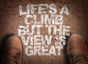 Life's a Climb But The View is Great steps. A Better Life Today