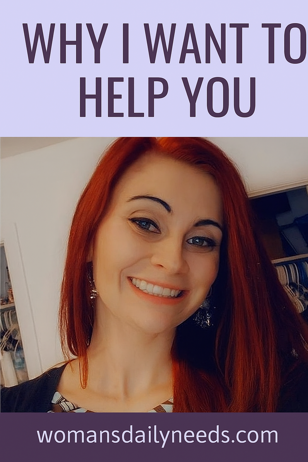 Smiling red-haired woman with text “Why I Want to Help You” and “womansdailyneeds.com.”