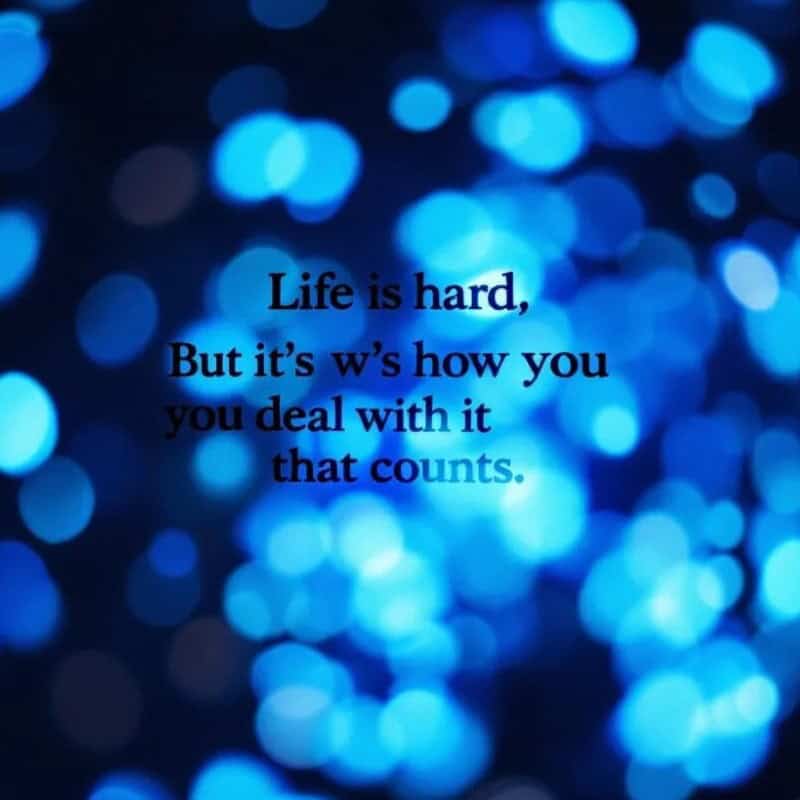 Life is hard but its all about how you deal with it quote 