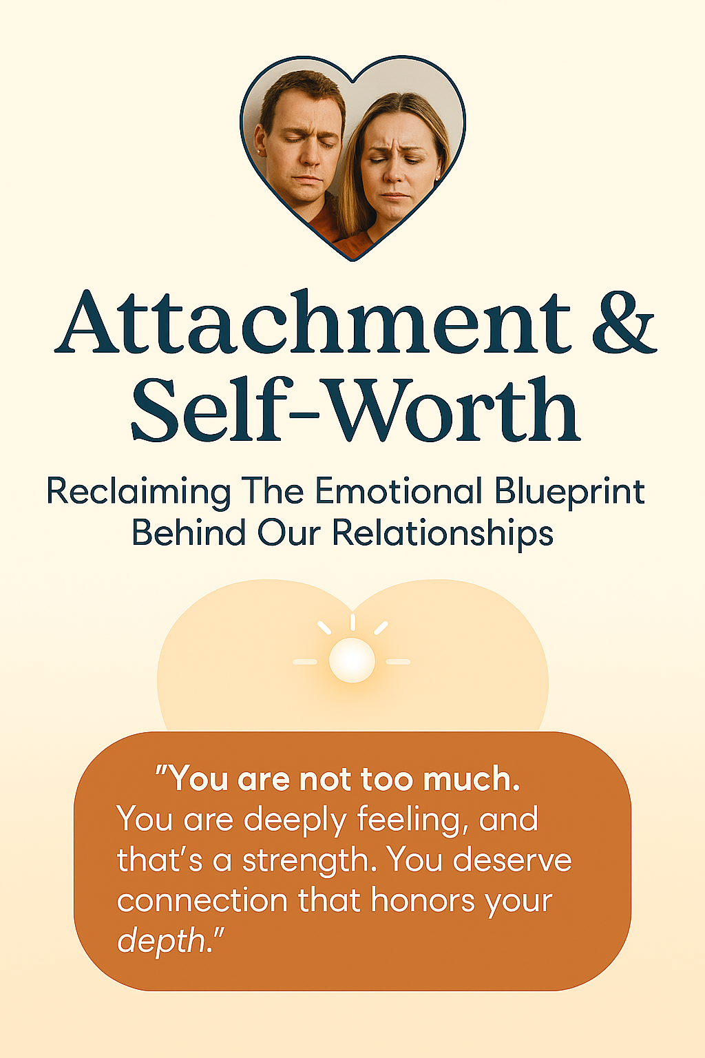 A couple with closed eyes and pained expressions inside a heart above the title “Attachment & Self-Worth.” A quote below reads: “You are not too much…”
